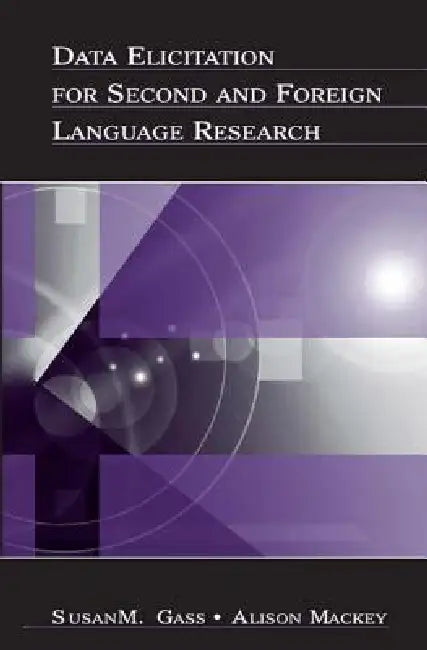 Data Elicitation for Second and Foreign Language Research by Susan M. Gass