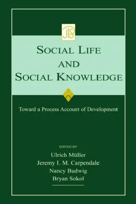 Social Life and Social Knowledge: Toward a Process Account of Development by Ulrich Mueller