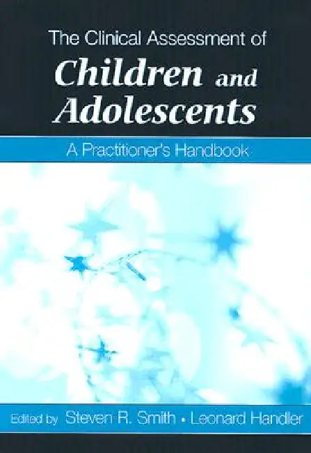 The Clinical Assessment of Children and Adolescents: A Practitioner's Handbook by Steven R. Smith