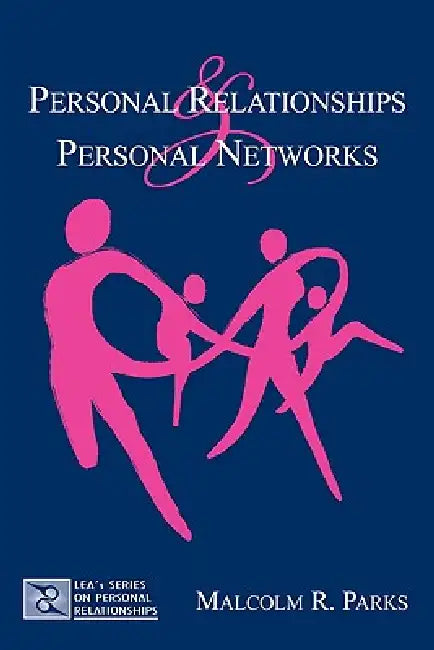 Personal Relationships and Personal Networks by Malcolm R. Parks