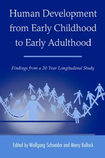 Human Development from Early Childhood to Early Adulthood: Findings from a 20 Year Longitudinal Study by Wolfgang Schneider, Merry Bullock