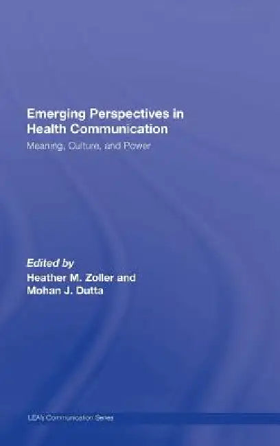 Emerging Perspectives in Health Communication: Meaning, Culture, and Power by Heather Zoller
