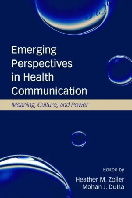 Emerging Perspectives in Health Communication: Meaning, Culture, and Power by Heather Zoller, Mohan J. Dutta