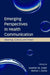 Emerging Perspectives in Health Communication: Meaning, Culture, and Power by Heather Zoller, Mohan J. Dutta
