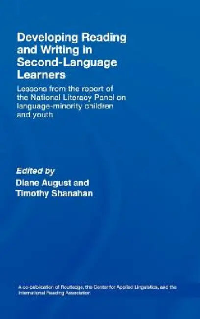 Developing Reading and Writing in Second-Language Learners: Lessons from the Report of the National Literacy Panel on Language-Minority Children and Y by Diance August