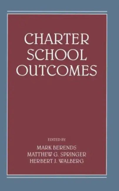 Charter School Outcomes by Mark Berends, Matthew G. Springer, Herbert J. Walberg