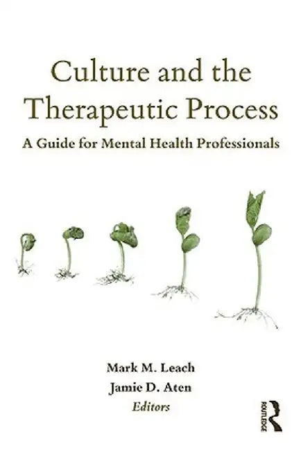 Culture and the Therapeutic Process: A Guide for Mental Health Professionals by Mark M. Leach