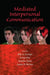 Mediated Interpersonal Communication by Elly a. Konijn, Sonja Utz, Martin Tanis