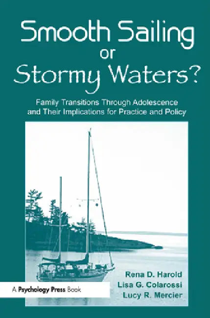 Smooth Sailing or Stormy Waters?: Family Transitions Through Adolescence and Their Implications for Practice and Policy by Rena D. Harold