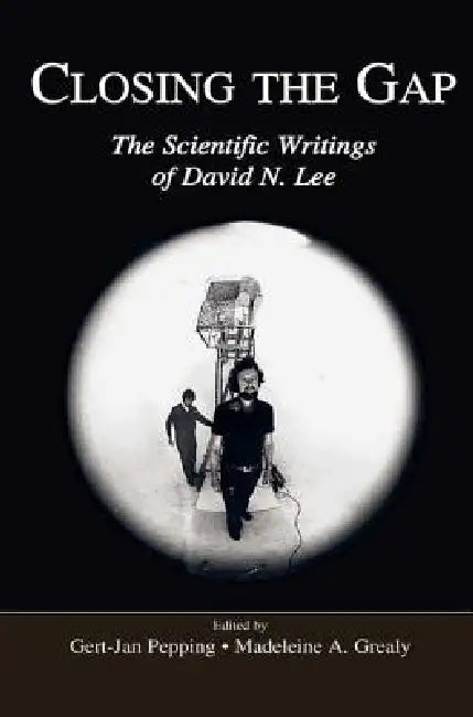 Closing the Gap: The Scientific Writings of David N. Lee by Gert-Jan Pepping