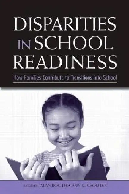 Disparities in School Readiness: How Families Contribute to Transitions Into School by Alan Booth