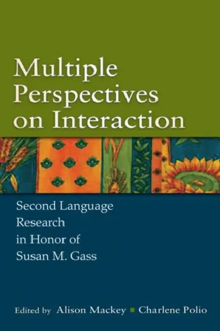 Multiple Perspectives on Interaction: Second Language Research in Honor of Susan M. Gass by Alison Mackey, Charlene Polio