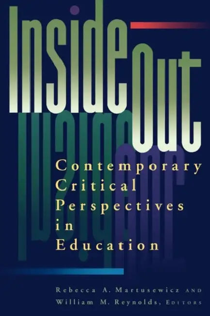 inside/out: Contemporary Critical Perspectives in Education by Rebecca A. Martusewicz, William M. Reynolds