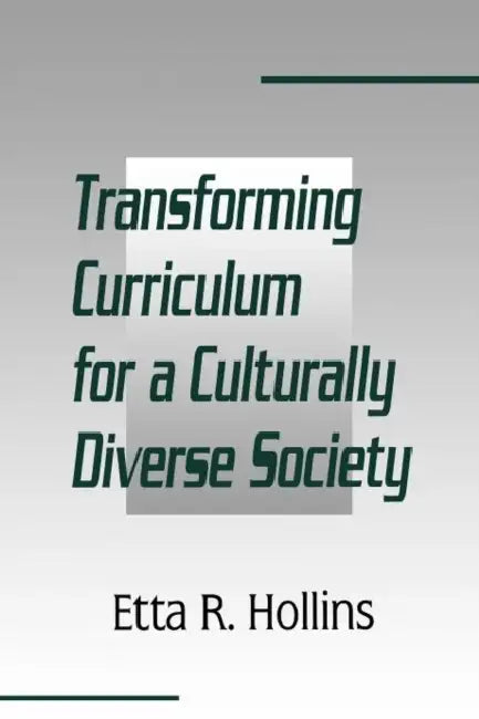 Transforming Curriculum for a Culturally Diverse Society by Etta R. Hollins