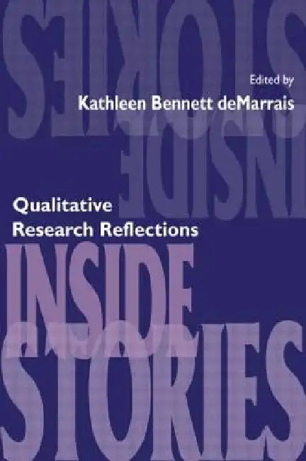 Inside Stories: Qualitative Research Reflections by Kathleen B. Demarrais