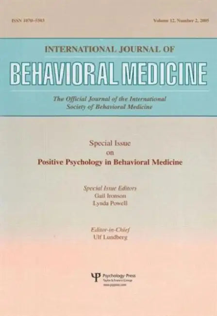 An Exploration of the Health Benefits of Factors That Help Us to Thrive: A Special Issue of the International Journal of Behavioral Medicine by Ironson Gail