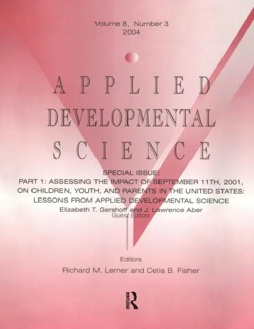 Part I: Assessing the Impact of September 11th, 2001, on Children, Youth, and Parents in the United States: Lessons From Applied Developmental Science by Elizabeth T. Gershoff, J. Lawrence Aber