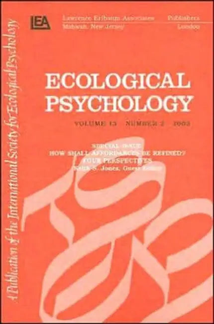 How Shall Affordances Be Refined?: Four Perspectives:a Special Issue of ecological Psychology by Jones Keith S.
