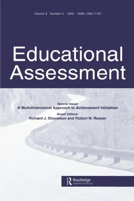 A Multidimensional Approach to Achievement Validation: A Special Issue of Educational Assessment by Richard J. Shavelson, Robert W. Roeser