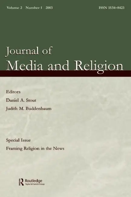 Framing Religion in the News: A Special Issue of the journal of Media and Religion by Stout Daniel A.