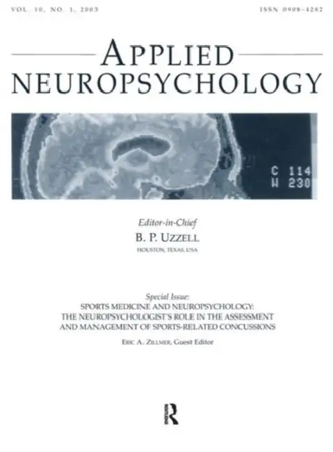 Sports Medicine and Neuropsychology: The Neuropsychologist's Role in the Assessment and Management of Sports-Related Concussions: A Special Issue of A by Zillmer Eric A.