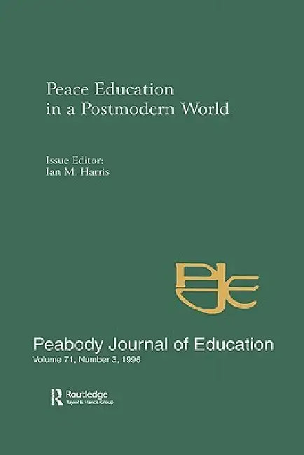 Peace Education in a Postmodern World: A Special Issue of the Peabody Journal of Education by Ian M. Harris