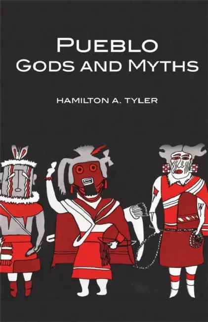 Pueblo Gods and Myths: Volume 71 by Hamilton A. Tyler