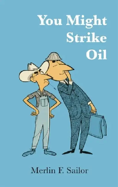 You Might Strike Oil by Merlin F. Sailor