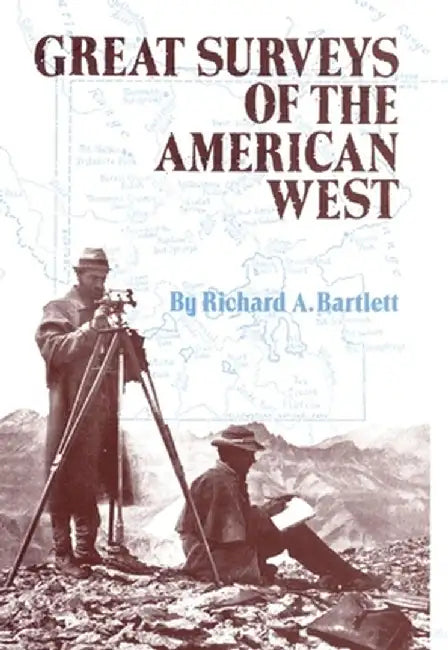 Great Surveys of the American West by Richard A. Bartlett
