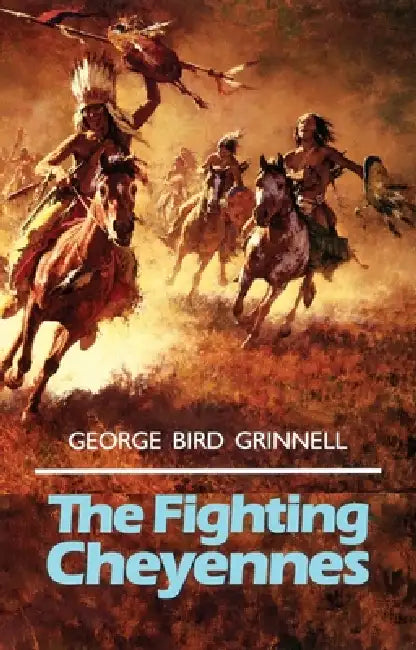 The Fighting Cheyennes: Volume 44 by George Bird Grinnell