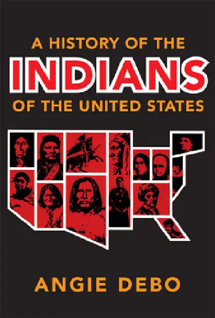 A History of the Indians of the United States, 106 by Angie Debo