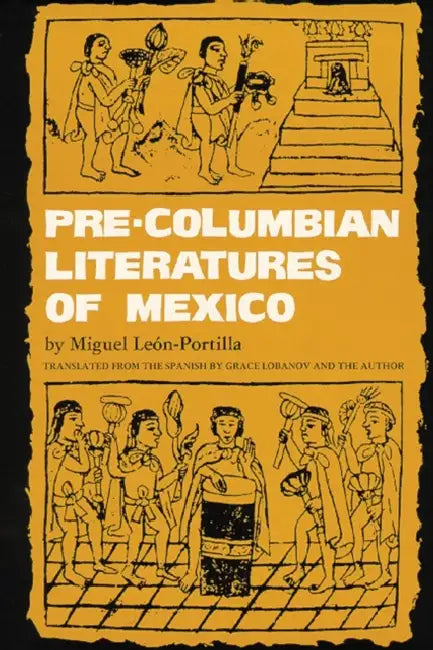 Pre-Columbian Literatures of Mexico: Volume 92 by Miguel León-Portilla, Grace Lobanov