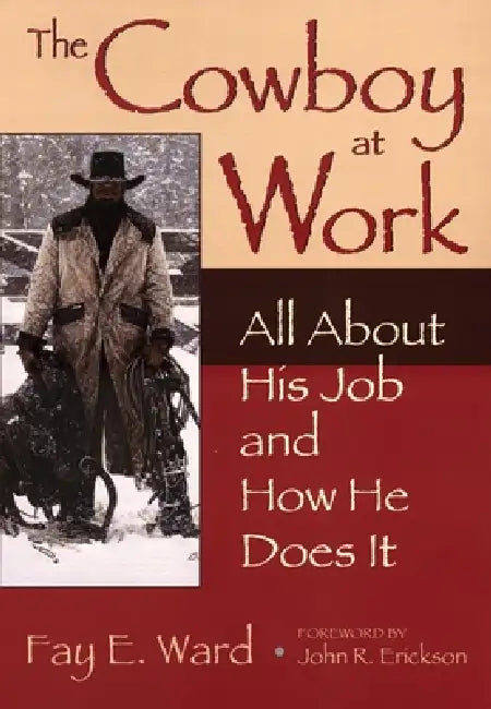 The Cowboy at Work: All about His Job and How He Does It by Fay E. Ward, John R. Erickson