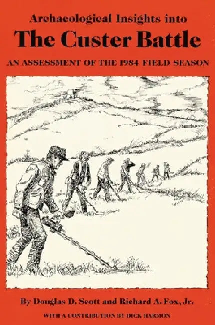 Archaeological Insights into the Custer Battle: An Assessment of the 1984 Field Season by Douglas D. Scott