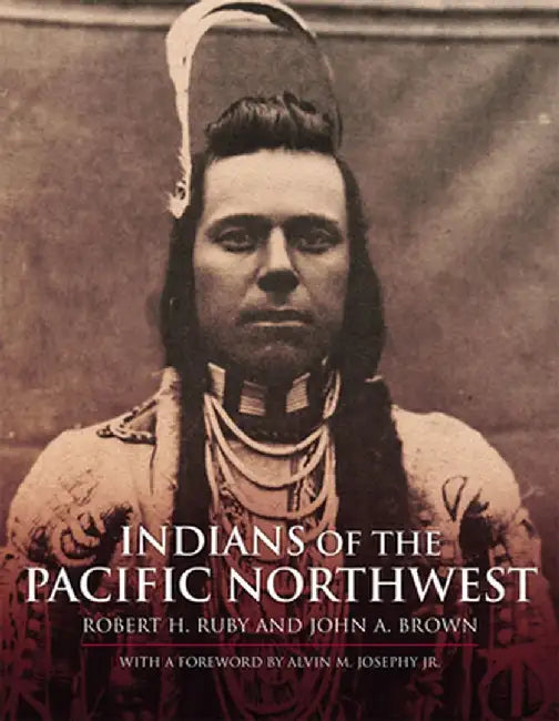 Indians of the Pacific Northwest: A History by Robert H. Ruby