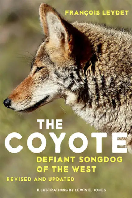 The Coyote: Defiant Songdog of the West by Francois Leydet