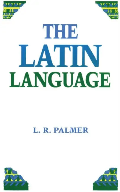 The Latin Language by Leonard R. Palmer