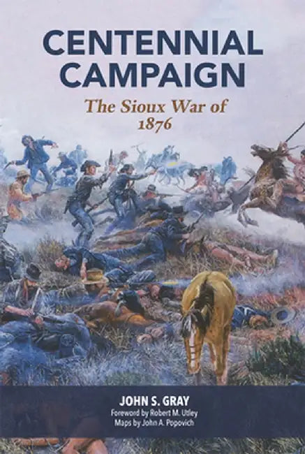 Centennial Campaign: The Sioux War of 1876 by John S. Gray