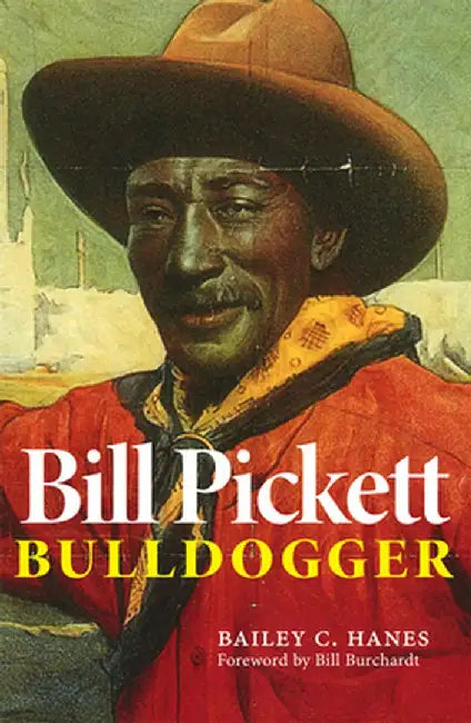 Bill Pickett: Bulldogger by Bailey C. Hanes