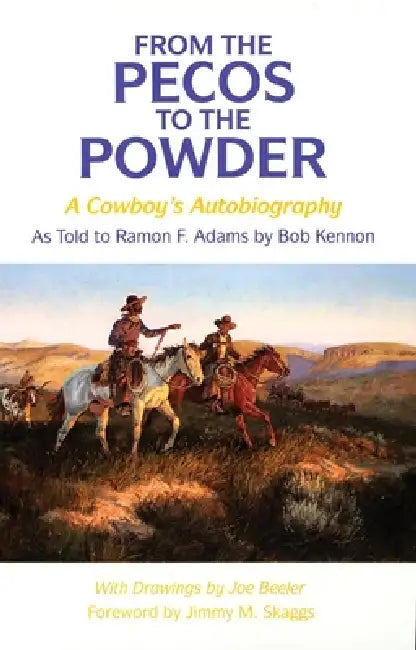 From the Pecos to the Powder: A Cowboy's Anthology by Ramon F. Adams, Bob Kennon, Joe Beeler