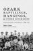 Ozark Baptizings, Hangings, and Other Diversions: Theatrical Folkways of Rural Missouri, 1885-1910 by Robert K. Gilmore, Robert Flanders