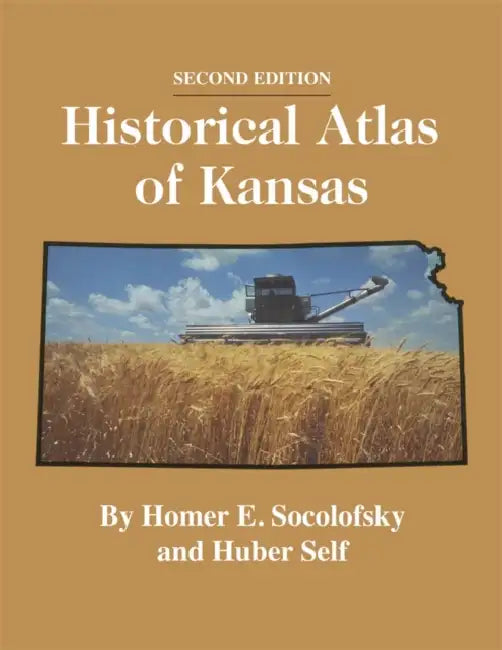 Historical Atlas of Kansas, 2nd Edition by Homer E. Socolofsky, Huber Self