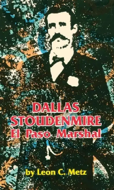 Dallas Stoudenmire: El Paso Marshal Volume 53 by Leon C. Metz