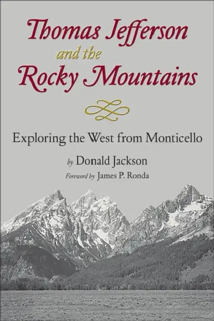Thomas Jefferson & the Stony Mountains: Exploring the West from Monticello by Donald C. Jackson, James P. Ronda