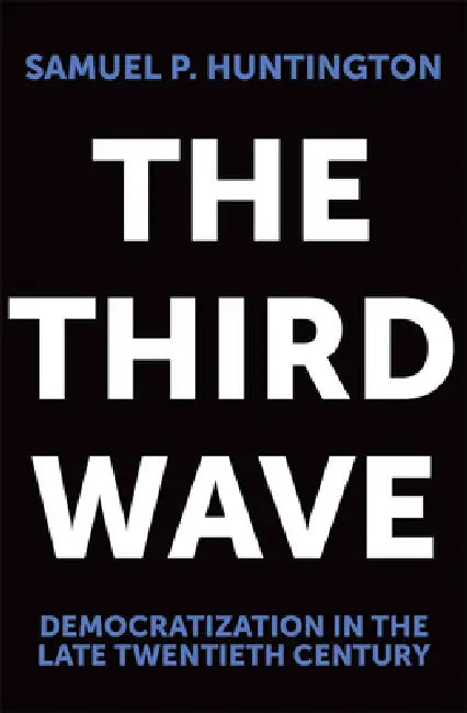 The Third Wave: Democratization in the Late 20th Century Volume 4 by Samuel P. Huntington