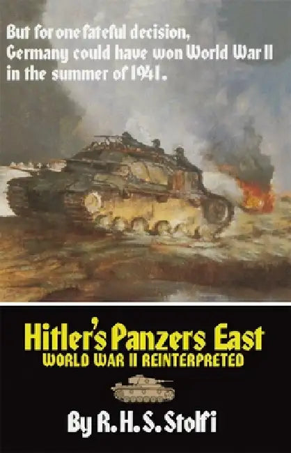 Hitler's Panzers East: World War II Reinterpreted by R. H. S. Stolfi