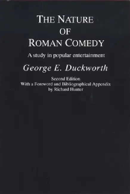The Nature of Roman Comedy: A Study in Popular Entertainment by George E. Duckworth, Richard Hunter