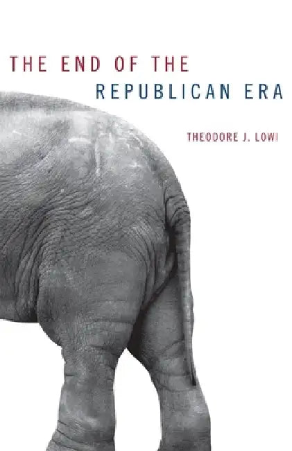 The End of the Republican Era: Volume 5 by Theodore J. Lowi