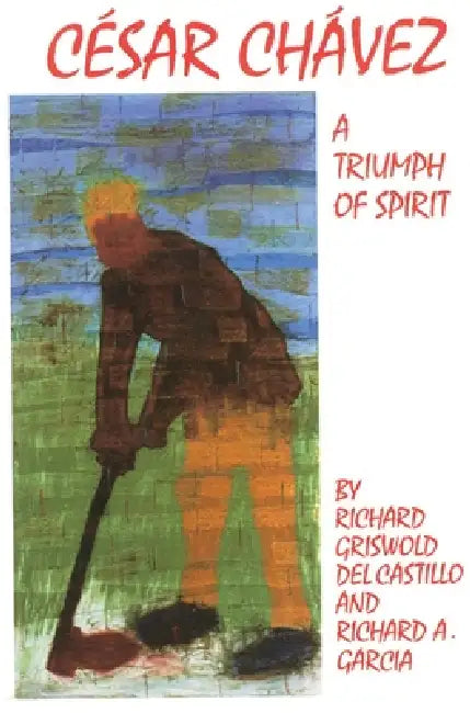 Cesar Chavez: A Triumph of Spirit Volume 11 by Richard Griswold del Castillo, Richard a. Garcia