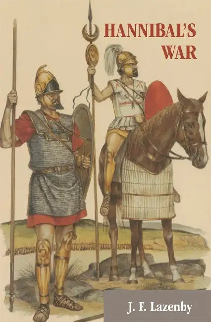 Hannibal's War: A Military History of The Second Punic War by J. F. Lazenby